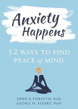 Imagen del vendedor de Anxiety Happens : 52 Ways to Find Peace of Mind a la venta por GreatBookPricesUK
