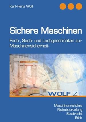 Bild des Verkufers fr Sichere Maschinen : Fach-, Sach- und Lachgeschichten zur Maschinensicherheit zum Verkauf von AHA-BUCH GmbH