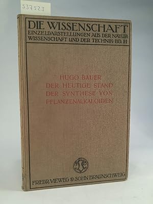 Der heutige Stand der Synthese von Pflanzenalkaloiden / Von Hugo Bauer / Die Wissenschaft ; Bd. 51