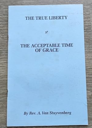 The True Liberty; plus The Acceptable Time of Grace
