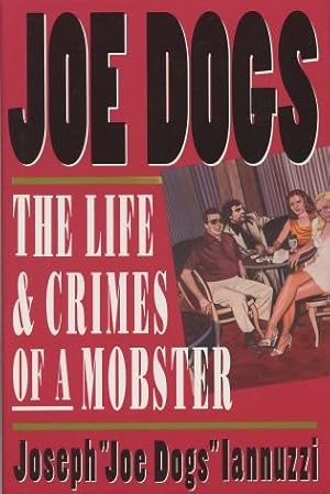 Joe Dogs: The Life & Crimes of a Mobster