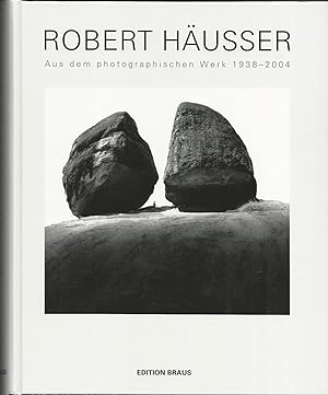 ROBERT HÄUSSER. Aus dem photographischen Werk 1938 - 2004 - Mit Beiträgen von L.Fritz Gruber, A.D...
