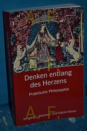 Bild des Verkufers fr Denken entlang des Herzens : praktische Philosophie Irmgard C. Klammer/Sabine Bauer zum Verkauf von Antiquarische Fundgrube e.U.