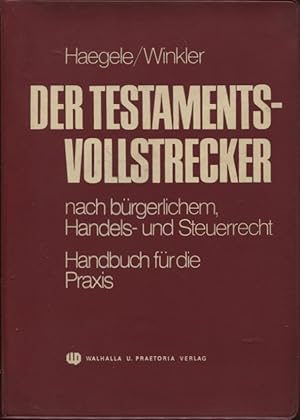 Der Testamentsvollstrecker nach bürgerlichem Handels- und Steuerrecht Handbuch für die Praxis