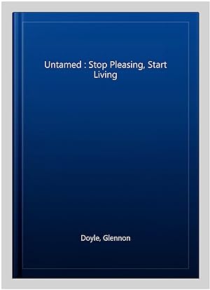 Seller image for Untamed : Stop Pleasing, Start Living for sale by GreatBookPricesUK