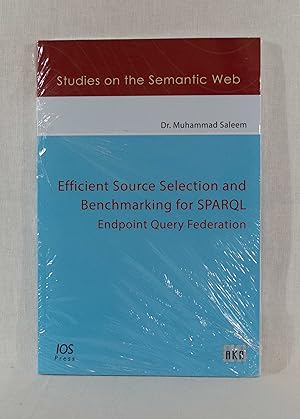 Seller image for Efficient Source Selection and Benchmarking for SPARQL: Endpoint Query Federation. (= Studies on the Semantic Web, Vol. 026). for sale by Versandantiquariat Waffel-Schrder