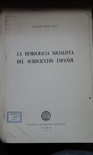 Image du vendeur pour Antonio Erias Roel: LA DEMOCRACIA SOCIALISTA DEL OCHOCIENTOS ESPAOL (Madrid, 1960) Dedicatoria Autgrafa del autor mis en vente par Multilibro