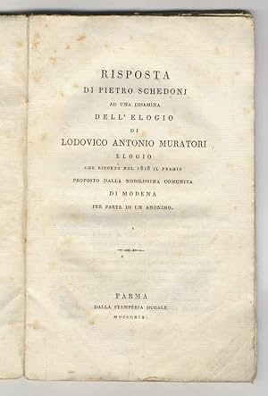 Bild des Verkufers fr Risposta di Pietro Schedoni ad una disamina dell'elogio di Lodovico Antonio Muratori elogio che riporto nel 1818 il premio proposto dalla nobilissima comunita di Modena per parte di un anonimo. zum Verkauf von Libreria Oreste Gozzini snc