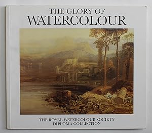 The Glory of Watercolour: The Royal Watercolour Society Diploma Collection: Catalogue to accompan...