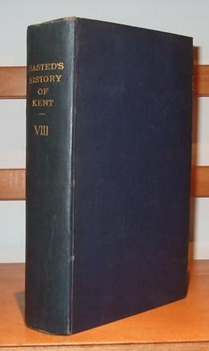 The History and Topographical Survey of the County of Kent containing the antient and present sta...