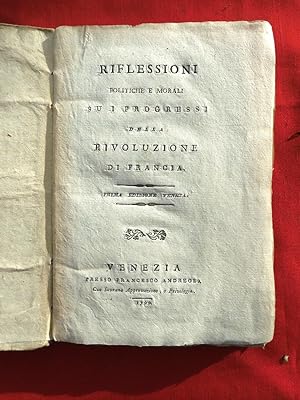 Riflessioni politiche e morali sui progressi della rivoluzione di Francia. Prima edizione veneta.