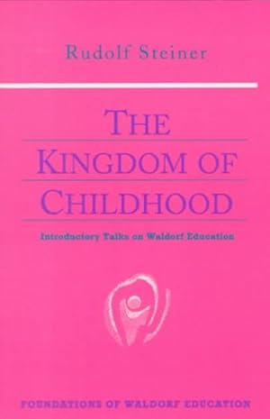 Imagen del vendedor de Kingdom of Childhood : Seven Lectures and Answers to Questions Given in Torquay, August 12-20, 1924 a la venta por GreatBookPricesUK