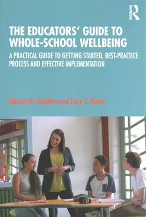Seller image for Educators? Guide to Whole-School Wellbeing : A Practical Guide to Getting Started, Best-Practice Process and Effective Implementation for sale by GreatBookPrices