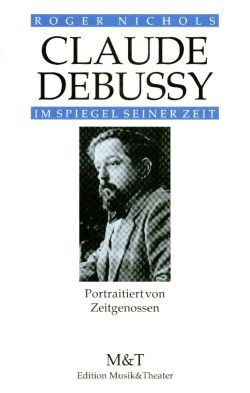 Bild des Verkufers fr Claude Debussy im Spiegel seiner Zeit. Portraitiert von Zeitgenossen. zum Verkauf von Bcher Eule