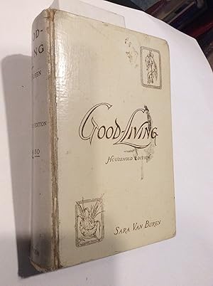 GOOD-LIVING, a Practical Cookery-Book for town and Country (Household Edition) Thried Edition, wi...