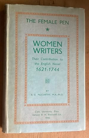 Women Writers:the Female Pen: Their Contributions to the English Novel: 1621 - 1744