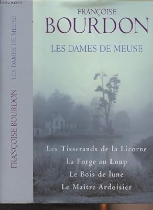 Seller image for Les dames de Meuse - Les tisserands de la Licorne, La forge au Loup, Le bois de lune, Le matre ardoisier for sale by Le-Livre