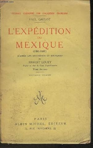Seller image for L'expdition du Mexique (1861-1867) d'aprs les documents et souvenirs de Ernest Louet Tome II for sale by Le-Livre