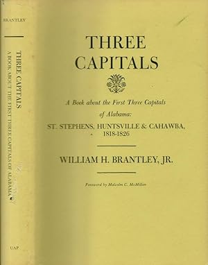 Immagine del venditore per Three Capitals A Book About the First Three Capitals of Alabama St. Stephens, Huntsville & Cahawba Including Information About the Politics, Laws, and Men of The Territory and State of Alabama 1818 to 1826 Also Significant Historical Documents and Records venduto da Americana Books, ABAA