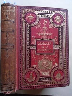 Bild des Verkufers fr Almacen de la Juventud. Viajes a las Cinco Partes del Mundo. Relaciones, Aventura, Exploraciones y Descubrimientos extractados de las mejores obras de los celebres viajeros y ordenados por Lorenzo Campano. zum Verkauf von Carmichael Alonso Libros