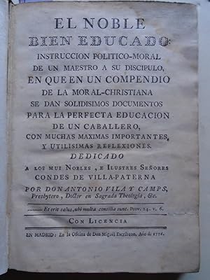 Image du vendeur pour El Noble Bien Educado: Instruccin poltico-Moral de un maestro a su discpulo, en que en un compendio de la moral-christiana se dan solidsimos documentos para la perfecta educacin de un Caballero, con muchas mximas importantes, y utilsimas reflexiones. mis en vente par Carmichael Alonso Libros