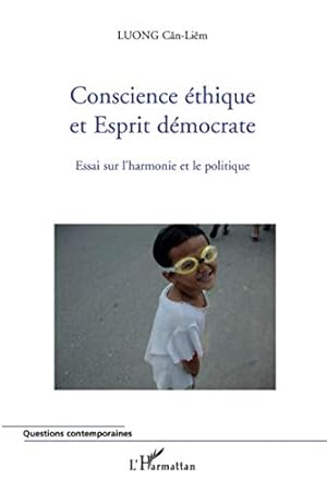 Conscience éthique et Esprit démocrate - Essai sur l'harmonie et le politique. Questions contempo...
