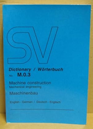 Bild des Verkufers fr SV Dictionary/ Wrterbuch No. M.0.3. Machine construction (Mechanical engineering). Maschinenbau. English - German. Deutsch - Englisch. zum Verkauf von Nicoline Thieme