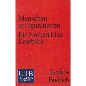 Menschen in Figurationen - ein Lesebuch zur Einführung in die Prozess- und Figurationssoziologie ...