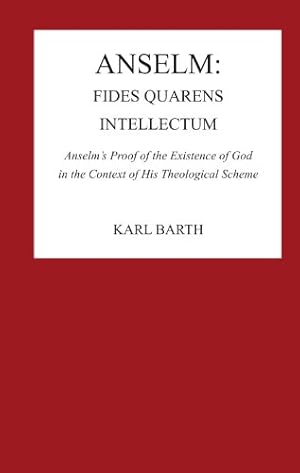 Imagen del vendedor de Anselm: Fides Quaerens Intellectum: Anselm's Proof of the Existence of God in the Context of His Theological Scheme (Pittsburgh Reprint Series 2) by Barth, Karl [Paperback ] a la venta por booksXpress