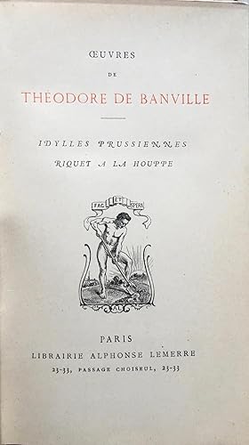 Oeuvres de Théodore de Banville. Idylles prussiennes; Riquet a la houppe.