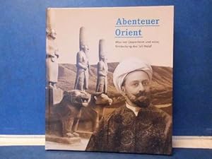 Abenteuer Orient Max von Oppenheim und seine Entdeckungen des Tell Halaf
