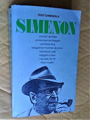 Seller image for Tout Simenon 6: La mort de Belle; Le rvolver de Maigret; Les Frres Rico; Maigret et l'homme du banc; Antoine et Julie; Maigret a peur; L'escalier de fer; Feux rouges for sale by Claudine Bouvier