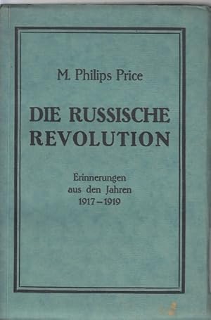 Die russische Revolution : Erinnerungen aus den Jahren 1917-1919 / von M. Philips Price. [Einzig ...