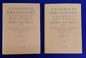 A Complete Bibliography of the Writings in Prose and Verse of John Ruskin, LL.D with a List of th...