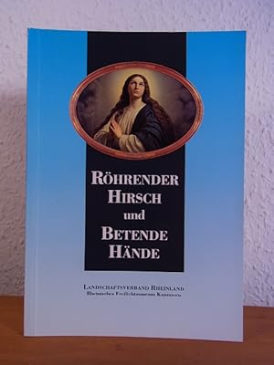 Seller image for Rhrender Hirsch und Betende Hnde. Bildmotive und Funktion des populren Wandschmucks. Ausstellung Rheinisches Freilichtmuseum und Landesmuseum fr Volkskunde in Kommern, 12. Juli bis 11. Oktober 1992 for sale by Antiquariat Weber