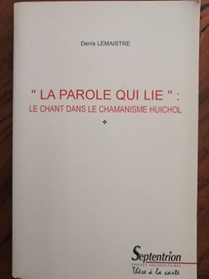 La parole qui lie Le chant dans le chamanisme huichol 1999 - LEMAISTRE Denis - Hui chol Mexique C...