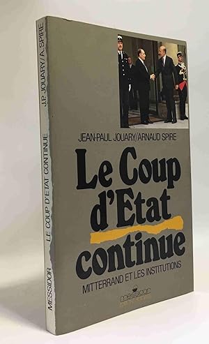 Le coup d'etat continue / mitterrand et les institutions