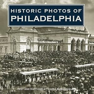 Seller image for Historic Photos of Philadelphia by Beardsley, Laura E. [Hardcover ] for sale by booksXpress