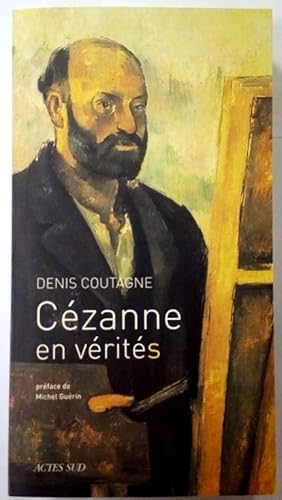Cézanne en vérité(s). Préface de Michel Guérin. Essai.