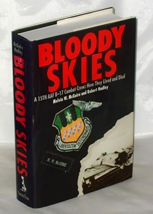 Image du vendeur pour Bloody Skies: A 15th AAF B-17 Combat Crew: How They Lived and Died mis en vente par James Hulme Books