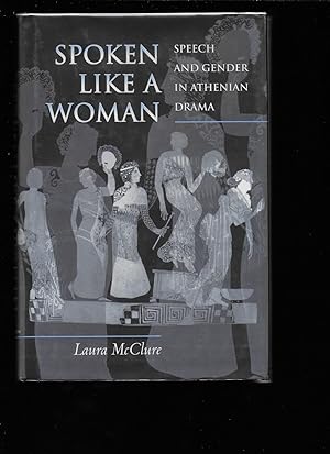 Seller image for SPOKEN LIKE A WOMAN: Speech and Gender in Athenian Drama for sale by Chaucer Bookshop ABA ILAB