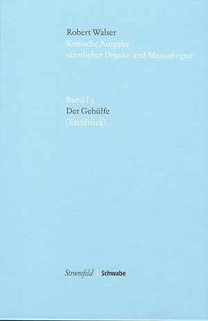 Kritische Ausgabe sämtlicher Drucke und Manuskripte. Band I 3: Der Gehülfe. Erstdruck. Herausgege...