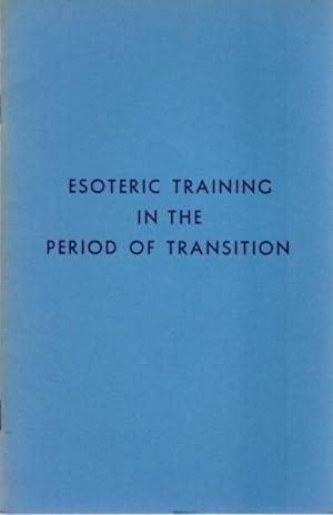 Seller image for ESOTERIC TRAINING IN THE PERIOD OF TRANSITION for sale by By The Way Books