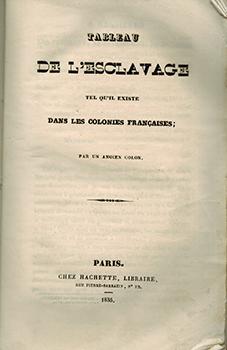 Tableau de l'esclavage tel qu'il existe dans les colonies françaises; par un ancien colon. First ...