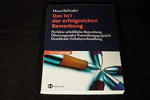 Imagen del vendedor de Das 1x1 der erfolgreichen Bewerbung : perfekte schriftliche Bewerbung - berzeugendes Vorstellungsgesprch - geschickte Gehaltsverhandlung. a la venta por Versandantiquariat Ingo Lutter