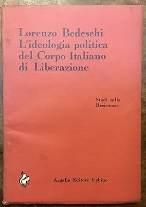 L'ideologia politica del Corpo Italiano di Liberazione. Studi sulla Resistenza