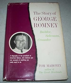 Imagen del vendedor de The Story of George Romney: Builder, Salesman, Crusader a la venta por Easy Chair Books