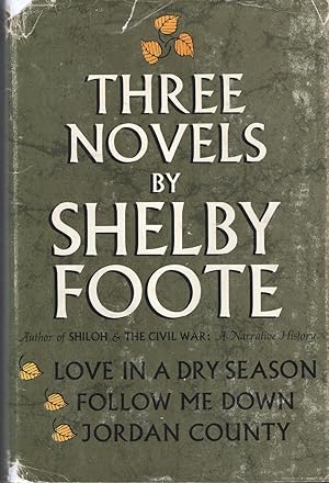 Seller image for Three Novels By Shelby Foote: Love in a Dry Season; Follow Me Down; Jordan County for sale by A Cappella Books, Inc.