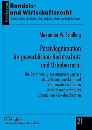 Seller image for Passivlegitimation im gewerblichen Rechtsschutz und Urheberrecht: Die Bestimmung des Anspruchsgegners des urheber-, marken- und wettbewerbsrechtlichen . zum Handels- und Wirtschaftsrecht, Band 21) for sale by Versandbuchhandlung Kisch & Co.