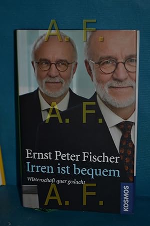 Seller image for Irren ist bequem : Wissenschaft quer gedacht / MIT WIDMUNG von Peter Ernst Fischer for sale by Antiquarische Fundgrube e.U.